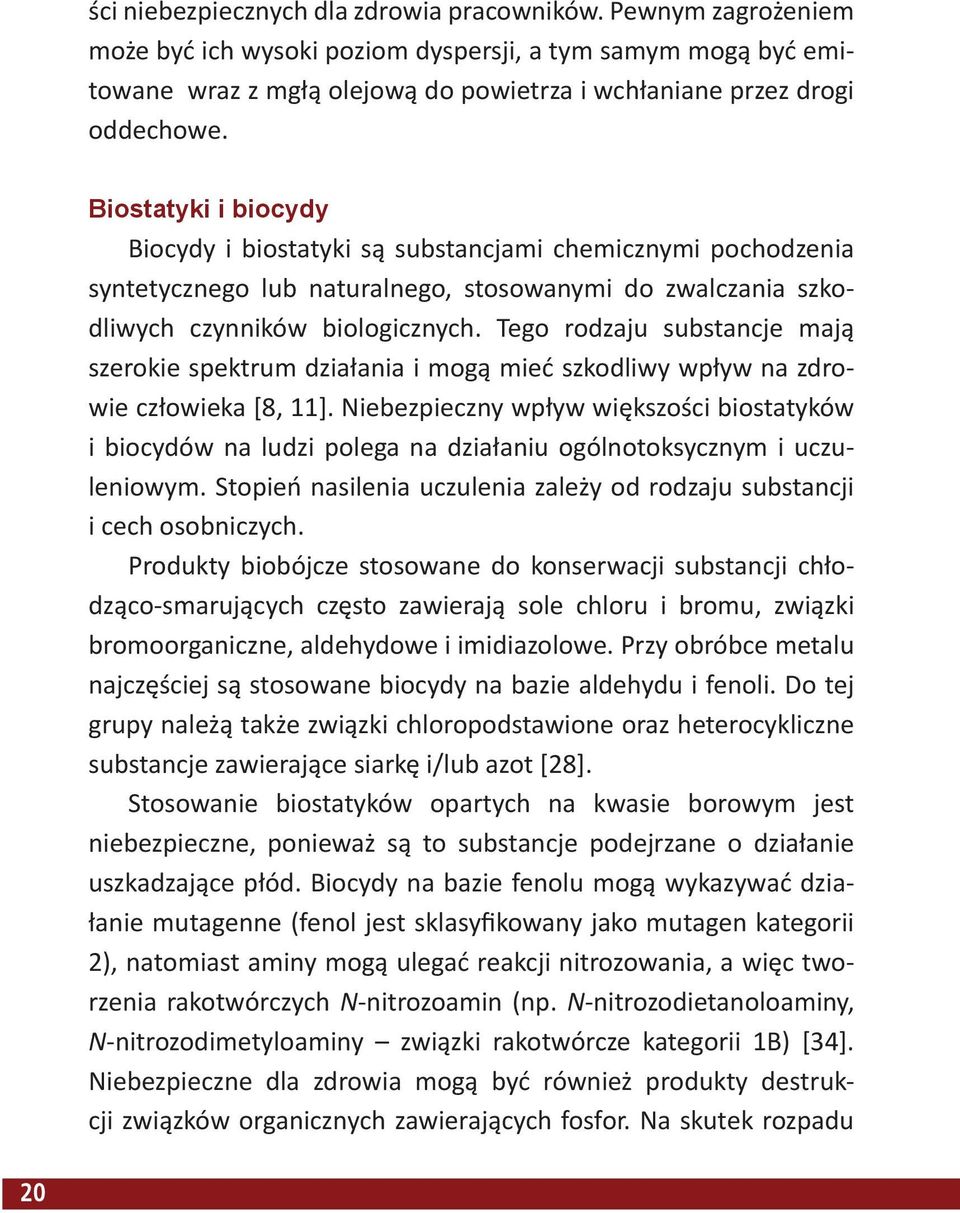 Biostatyki i biocydy Biocydy i biostatyki są substancjami chemicznymi pochodzenia syntetycznego lub naturalnego, stosowanymi do zwalczania szkodliwych czynników biologicznych.