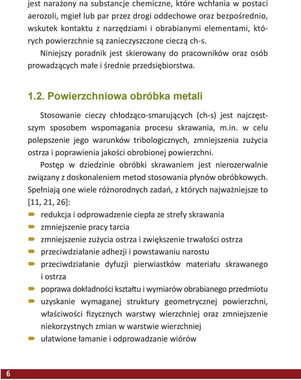 Powierzchniowa obróbka metali Stosowanie cieczy chłodząco-smarujących (ch-s) jest najczęstszym sposobem wspomagania procesu skrawania, m.in.