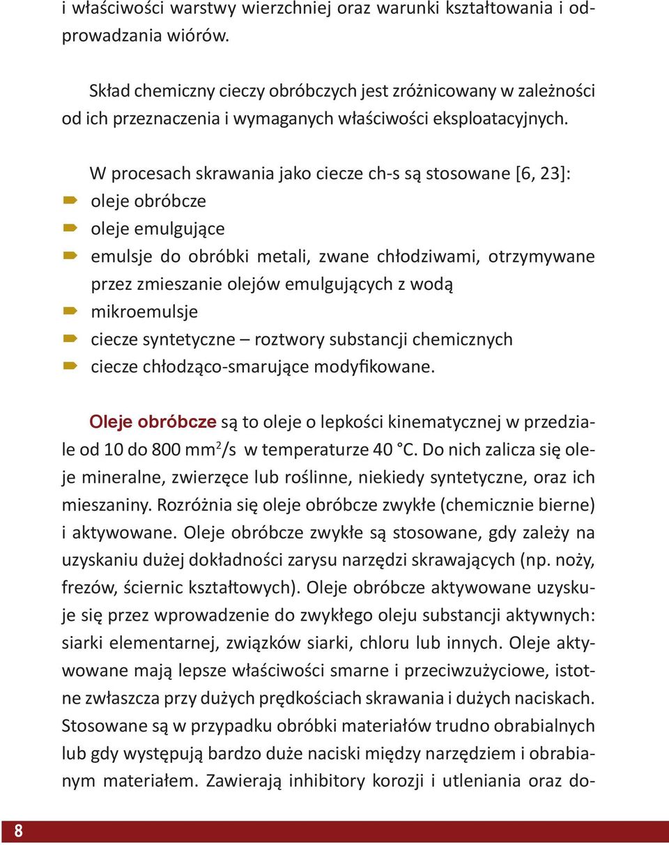 W procesach skrawania jako ciecze ch-s są stosowane [6, 23]: oleje obróbcze oleje emulgujące emulsje do obróbki metali, zwane chłodziwami, otrzymywane przez zmieszanie olejów emulgujących z wodą