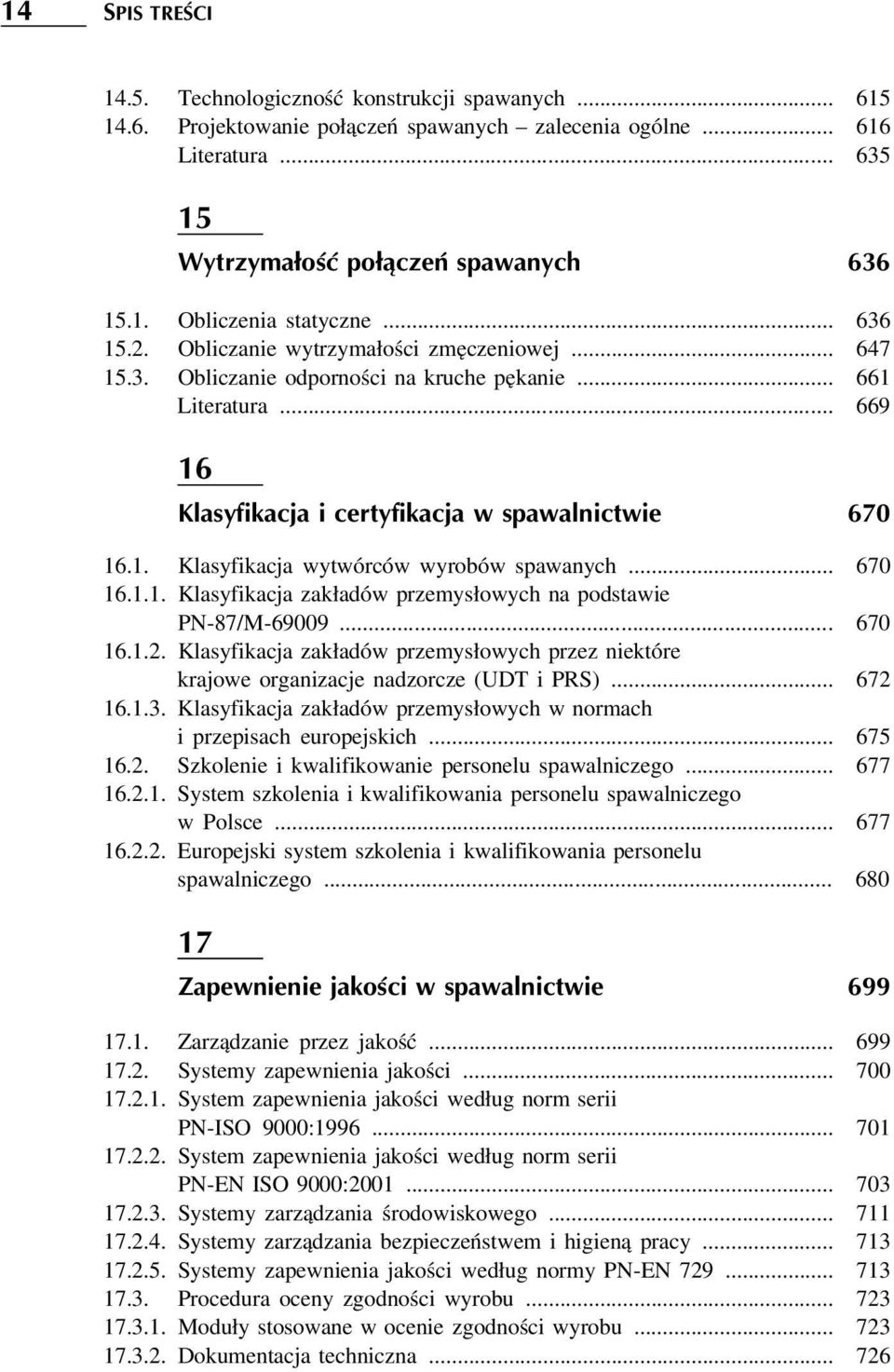 .. 670 16.1.1. Klasyfikacja zakładów przemysłowych na podstawie PN-87/M-69009... 670 16.1.2. Klasyfikacja zakładów przemysłowych przez niektóre krajowe organizacje nadzorcze (UDT i PRS)... 672 16.1.3.