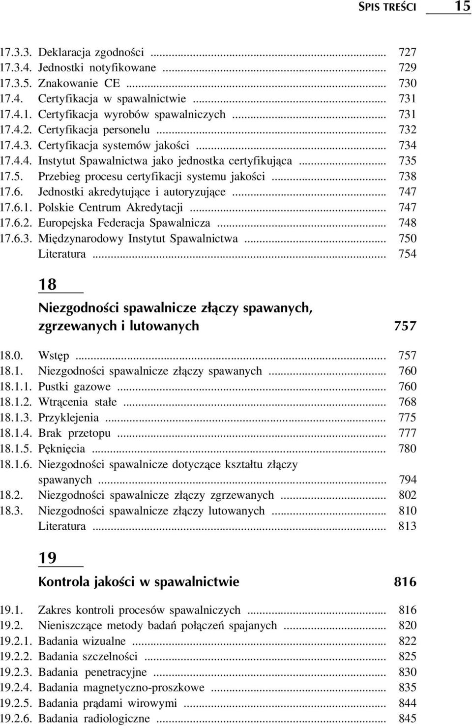 17.5. Przebieg procesu certyfikacji systemu jakości... 738 17.6. Jednostki akredytujące i autoryzujące... 747 17.6.1. Polskie Centrum Akredytacji... 747 17.6.2. Europejska Federacja Spawalnicza.