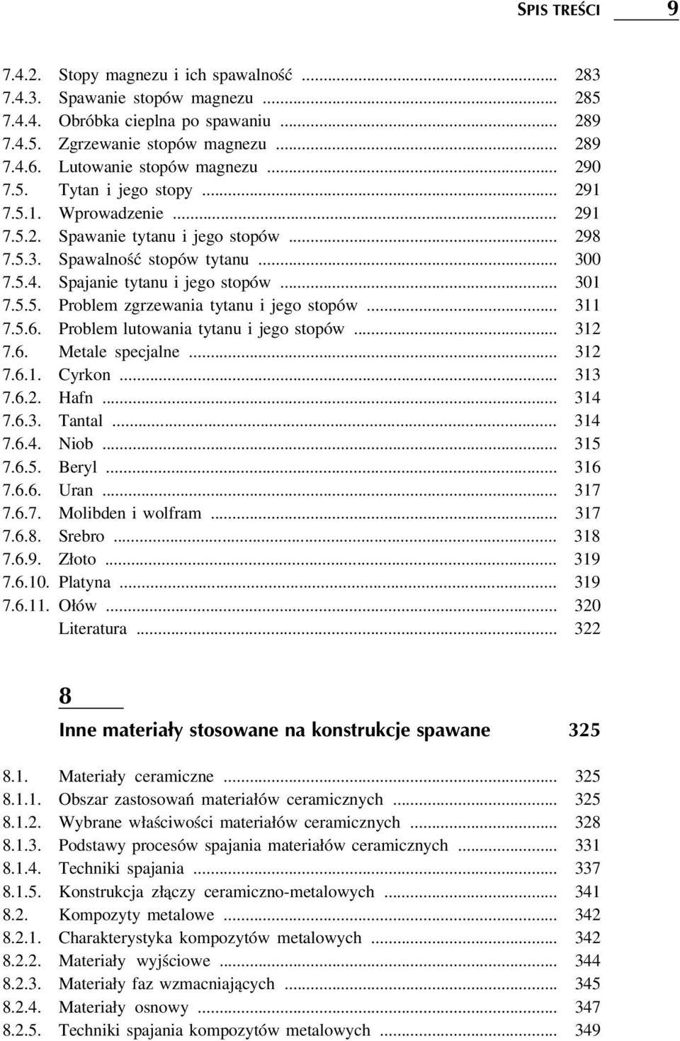 Spajanie tytanu i jego stopów... 301 7.5.5. Problem zgrzewania tytanu i jego stopów... 311 7.5.6. Problem lutowania tytanu i jego stopów... 312 7.6. Metale specjalne... 312 7.6.1. Cyrkon... 313 7.6.2. Hafn.