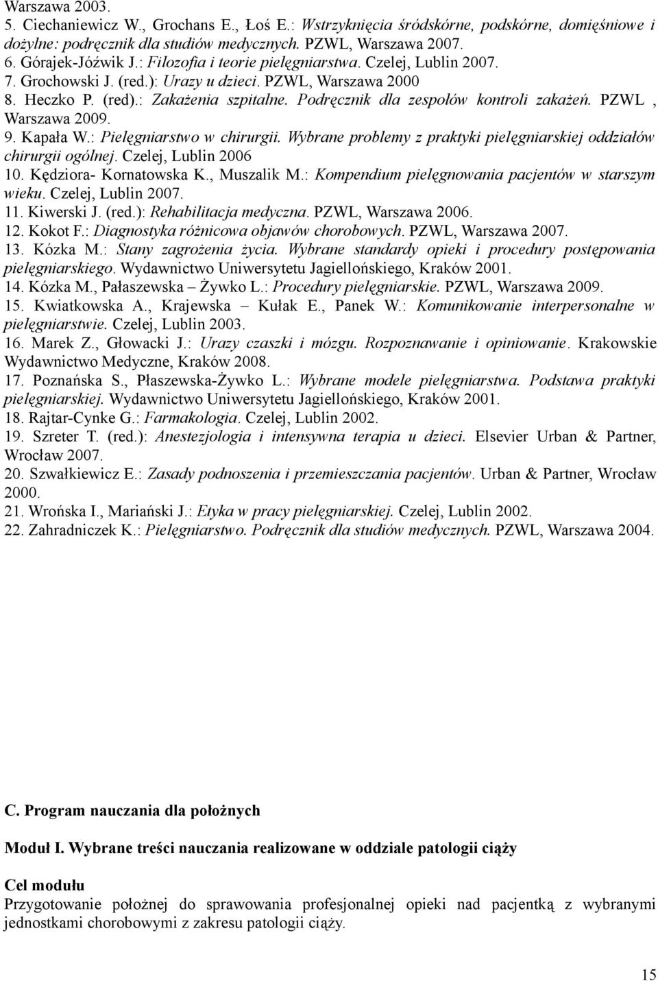 Podręcznik dla zespołów kontroli zakażeń. PZWL, Warszawa 2009. 9. Kapała W.: Pielęgniarstwo w chirurgii. Wybrane problemy z praktyki pielęgniarskiej oddziałów chirurgii ogólnej.