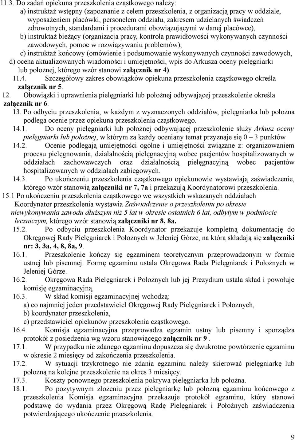 pomoc w rozwiązywaniu problemów), c) instruktaż końcowy (omówienie i podsumowanie wykonywanych czynności zawodowych, d) ocena aktualizowanych wiadomości i umiejętności, wpis do Arkusza oceny