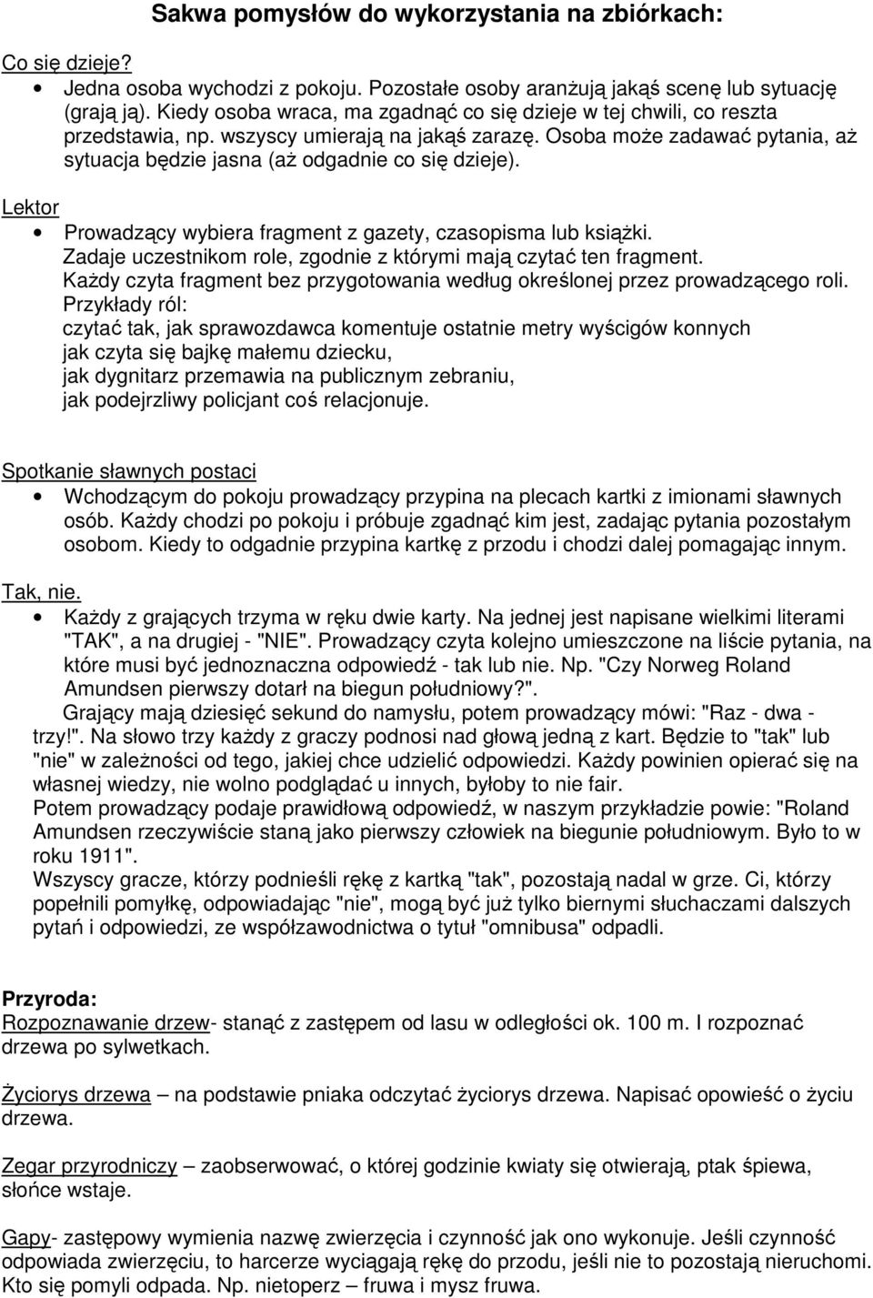 Lektor Prowadzący wybiera fragment z gazety, czasopisma lub książki. Zadaje uczestnikom role, zgodnie z którymi mają czytać ten fragment.