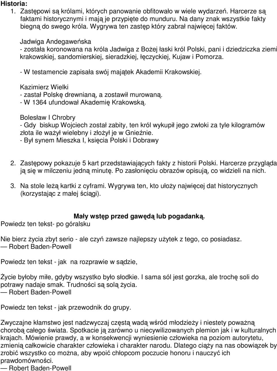 Jadwiga Andegaweńska - została koronowana na króla Jadwiga z Bożej łaski król Polski, pani i dziedziczka ziemi krakowskiej, sandomierskiej, sieradzkiej, łęczyckiej, Kujaw i Pomorza.