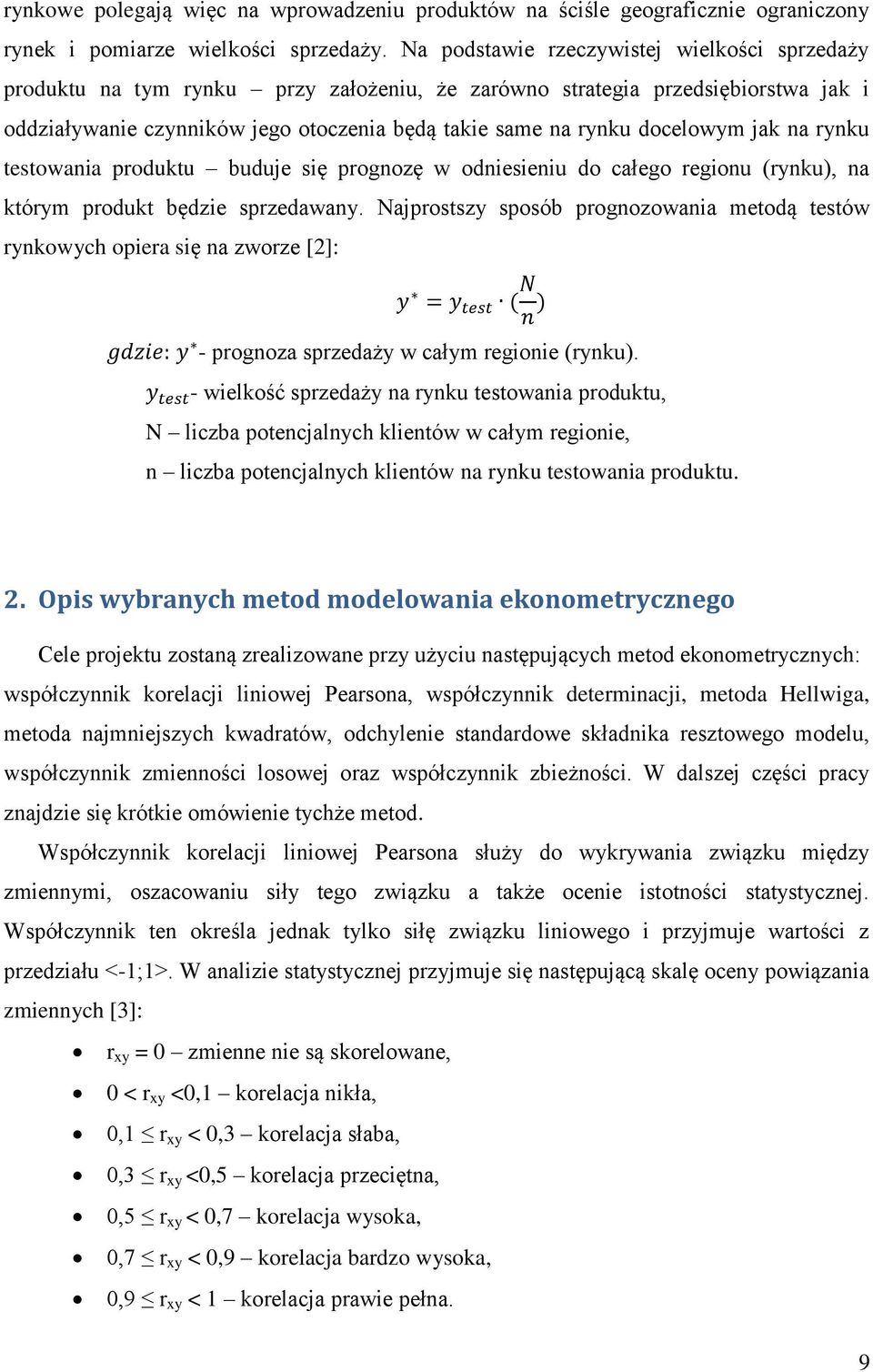 docelowym jak na rynku testowania produktu buduje się prognozę w odniesieniu do całego regionu (rynku), na którym produkt będzie sprzedawany.