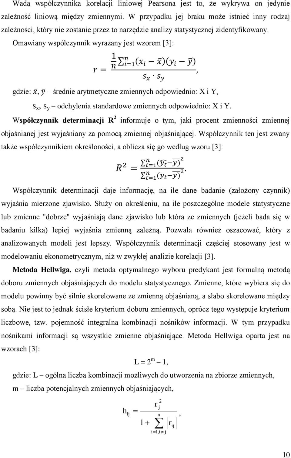 Omawiany współczynnik wyrażany jest wzorem [3]: gdzie:, średnie arytmetyczne zmiennych odpowiednio: X i Y, s x, s y odchylenia standardowe zmiennych odpowiednio: X i Y.