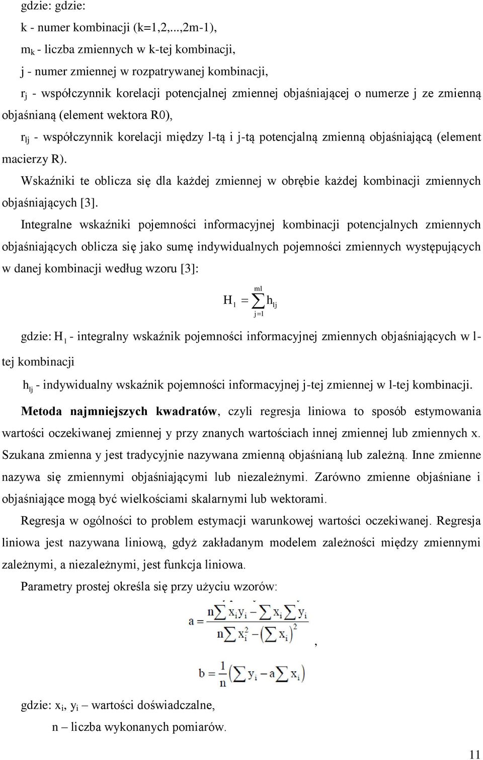 (element wektora R0), r lj - współczynnik korelacji między l-tą i j-tą potencjalną zmienną objaśniającą (element macierzy R).