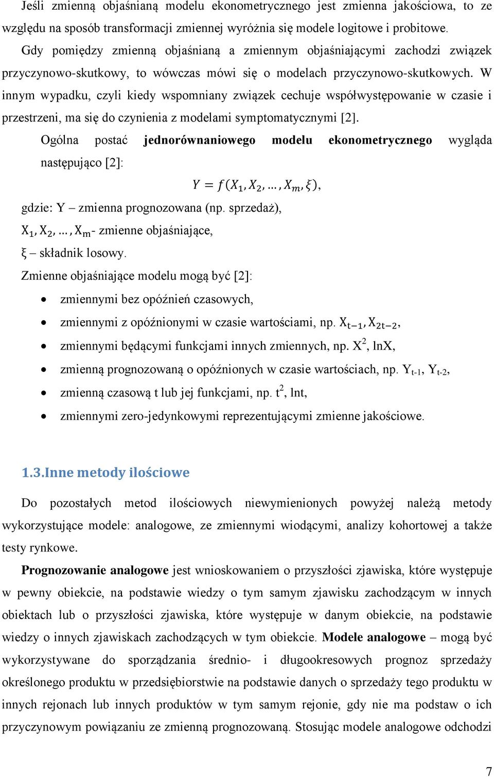 W innym wypadku, czyli kiedy wspomniany związek cechuje współwystępowanie w czasie i przestrzeni, ma się do czynienia z modelami symptomatycznymi [2].