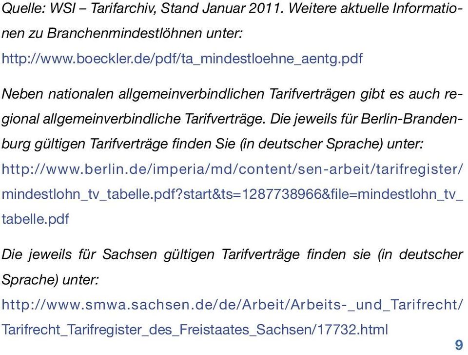 Die jeweils für Berlin-Brandenburg gültigen Tarifverträge finden Sie (in deutscher Sprache) unter: http://www.berlin.