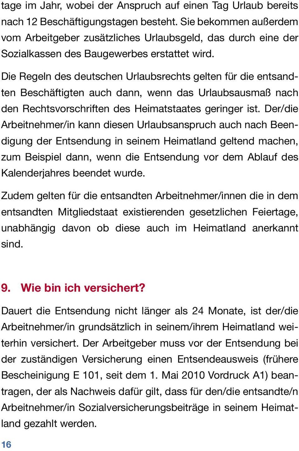 Die Regeln des deutschen Urlaubsrechts gelten für die entsandten Beschäftigten auch dann, wenn das Urlaubsausmaß nach den Rechtsvorschriften des Heimatstaates geringer ist.