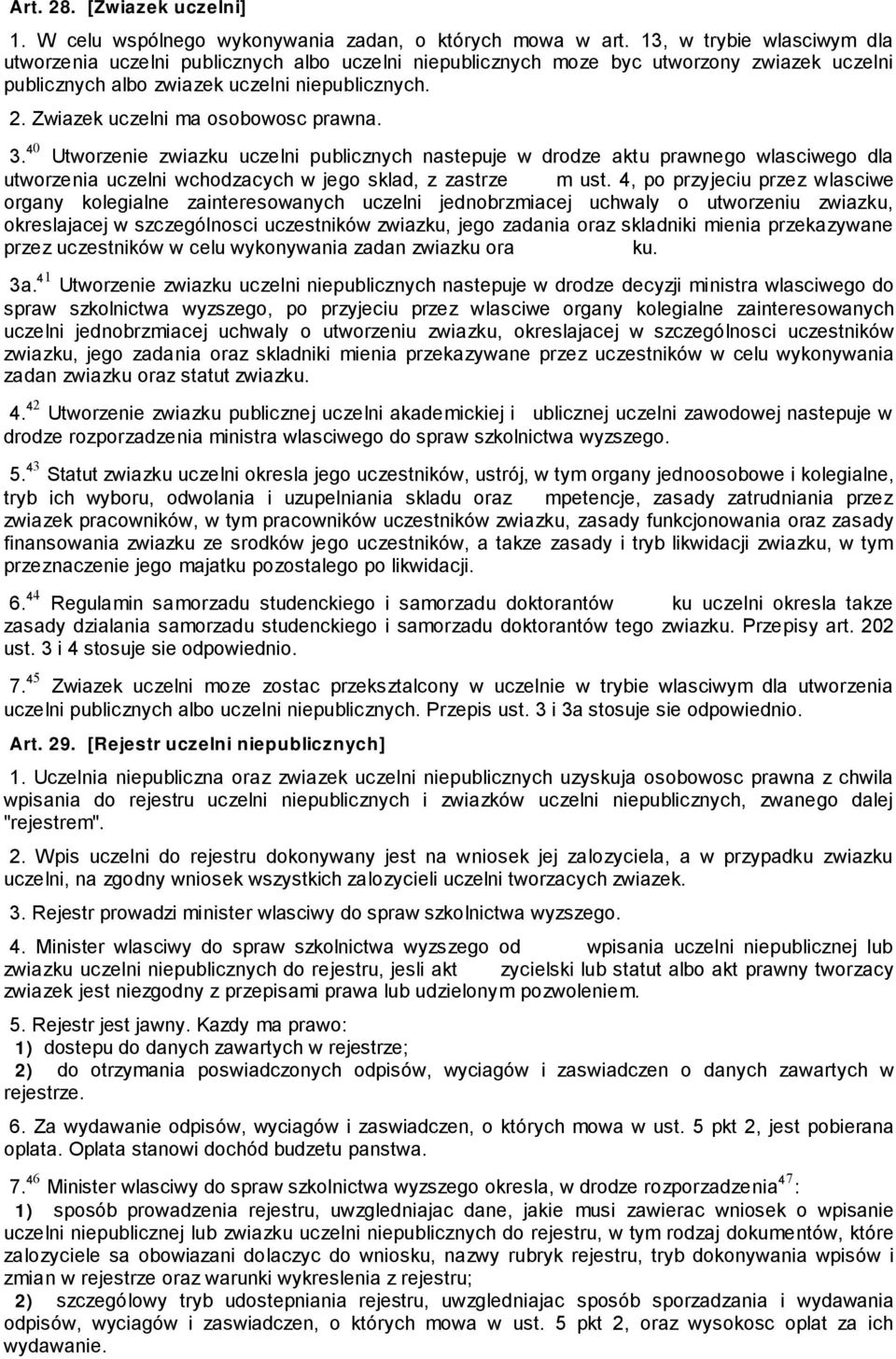 Zwiazek uczelni ma osobowosc prawna. 0 3. 4 Utworzenie zwiazku uczelni publicznych nastepuje w drodze aktu prawnego wlasciwego dla utworzenia uczelni wchodzacych w jego sklad, z zastrze m ust.