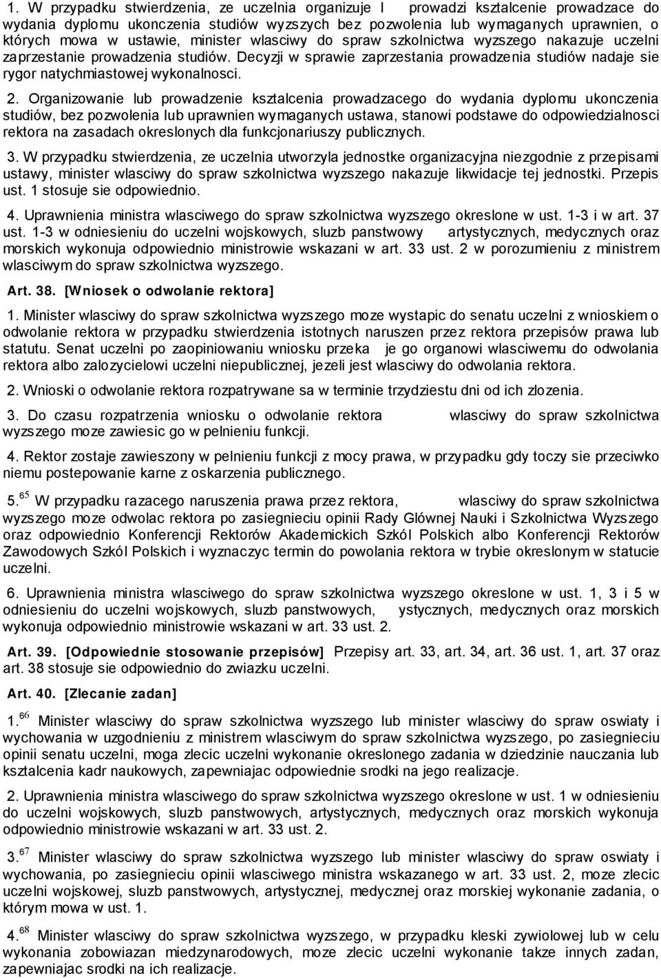 Organizowanie lub prowadzenie ksztalcenia prowadzacego do wydania dyplomu ukonczenia studiów, bez pozwolenia lub uprawnien wymaganych ustawa, stanowi podstawe do odpowiedzialnosci rektora na zasadach