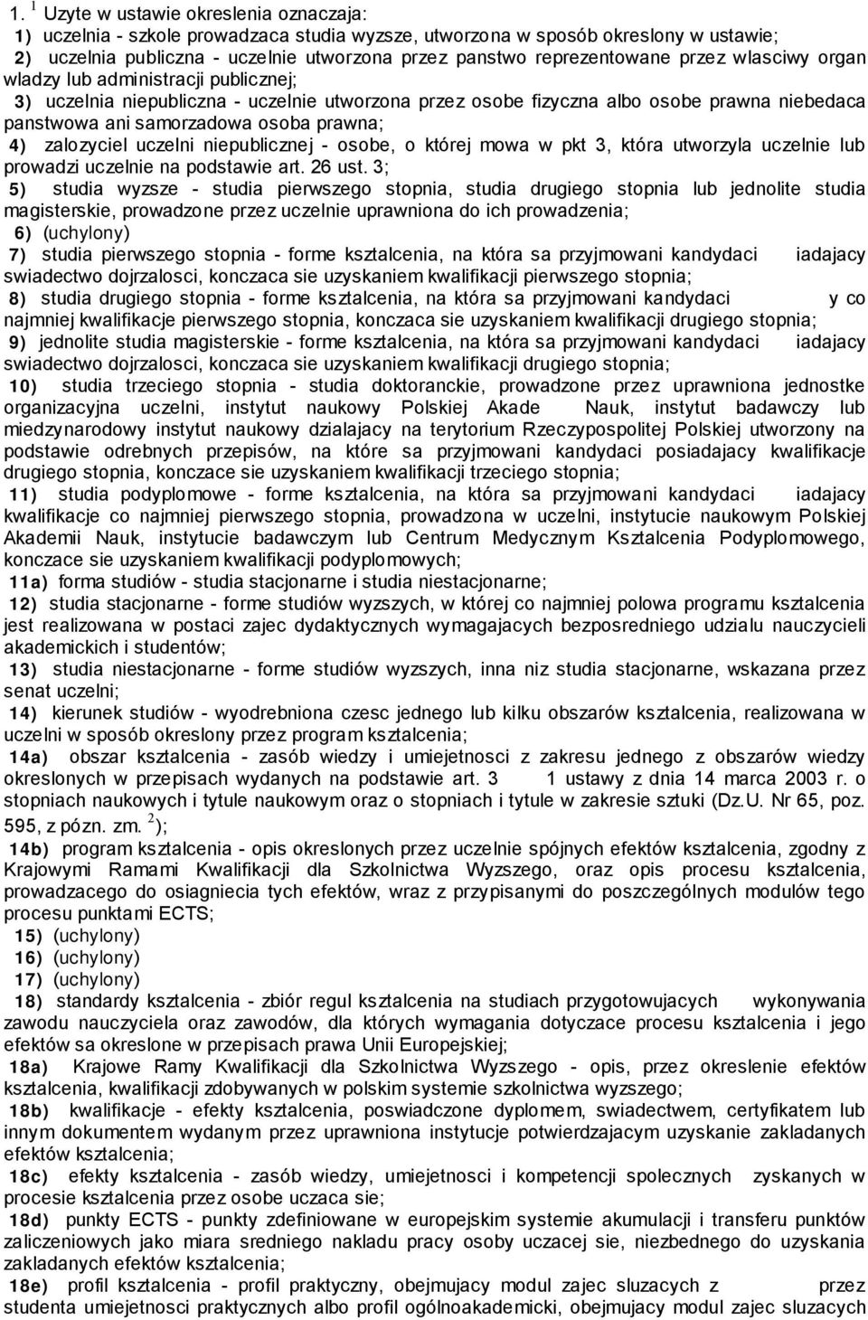 prawna; 4) zalozyciel uczelni niepublicznej - osobe, o której mowa w pkt 3, która utworzyla uczelnie lub prowadzi uczelnie na podstawie art. 26 ust.