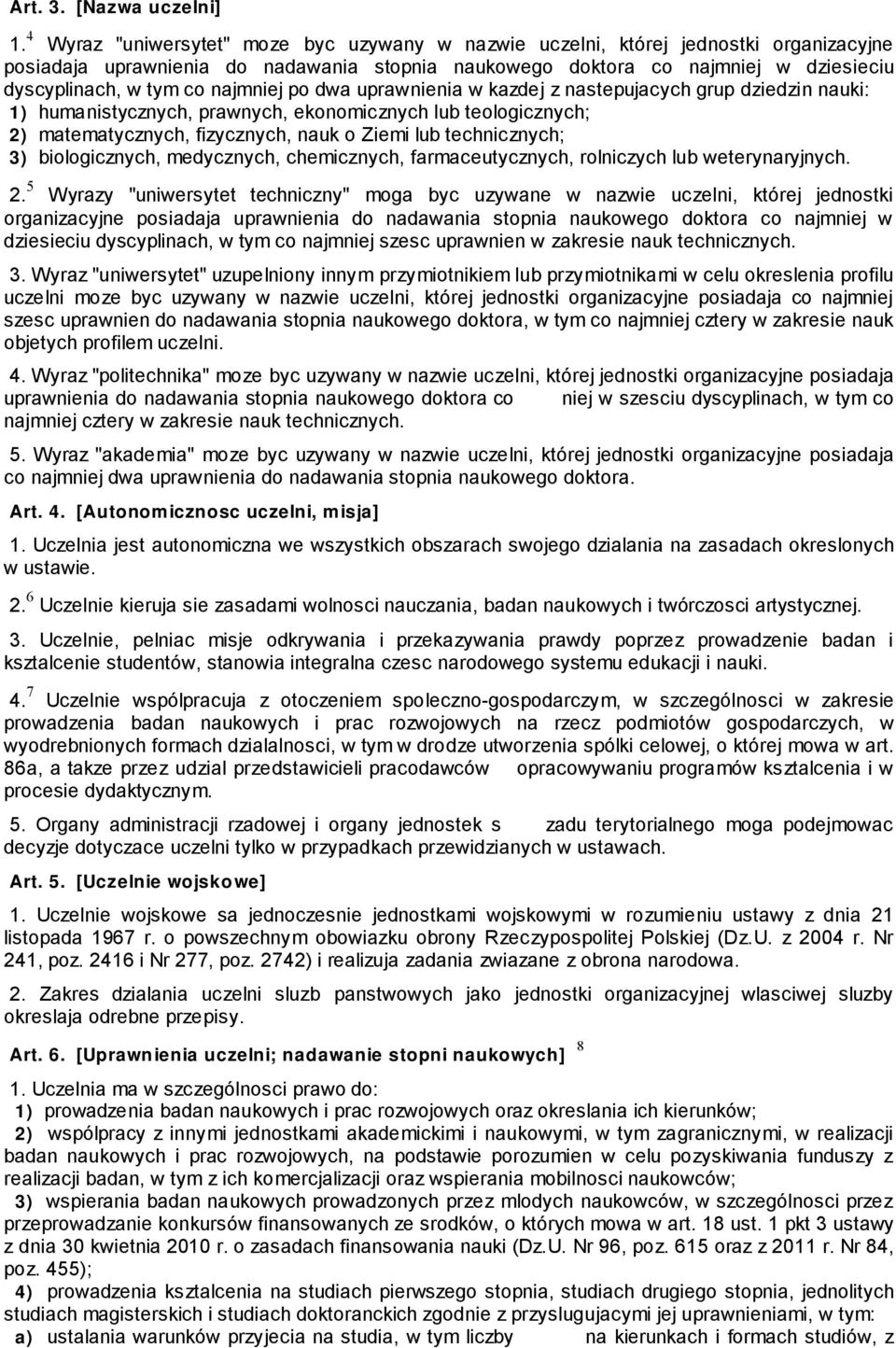 najmniej po dwa uprawnienia w kazdej z nastepujacych grup dziedzin nauki: 1) humanistycznych, prawnych, ekonomicznych lub teologicznych; 2) matematycznych, fizycznych, nauk o Ziemi lub technicznych;