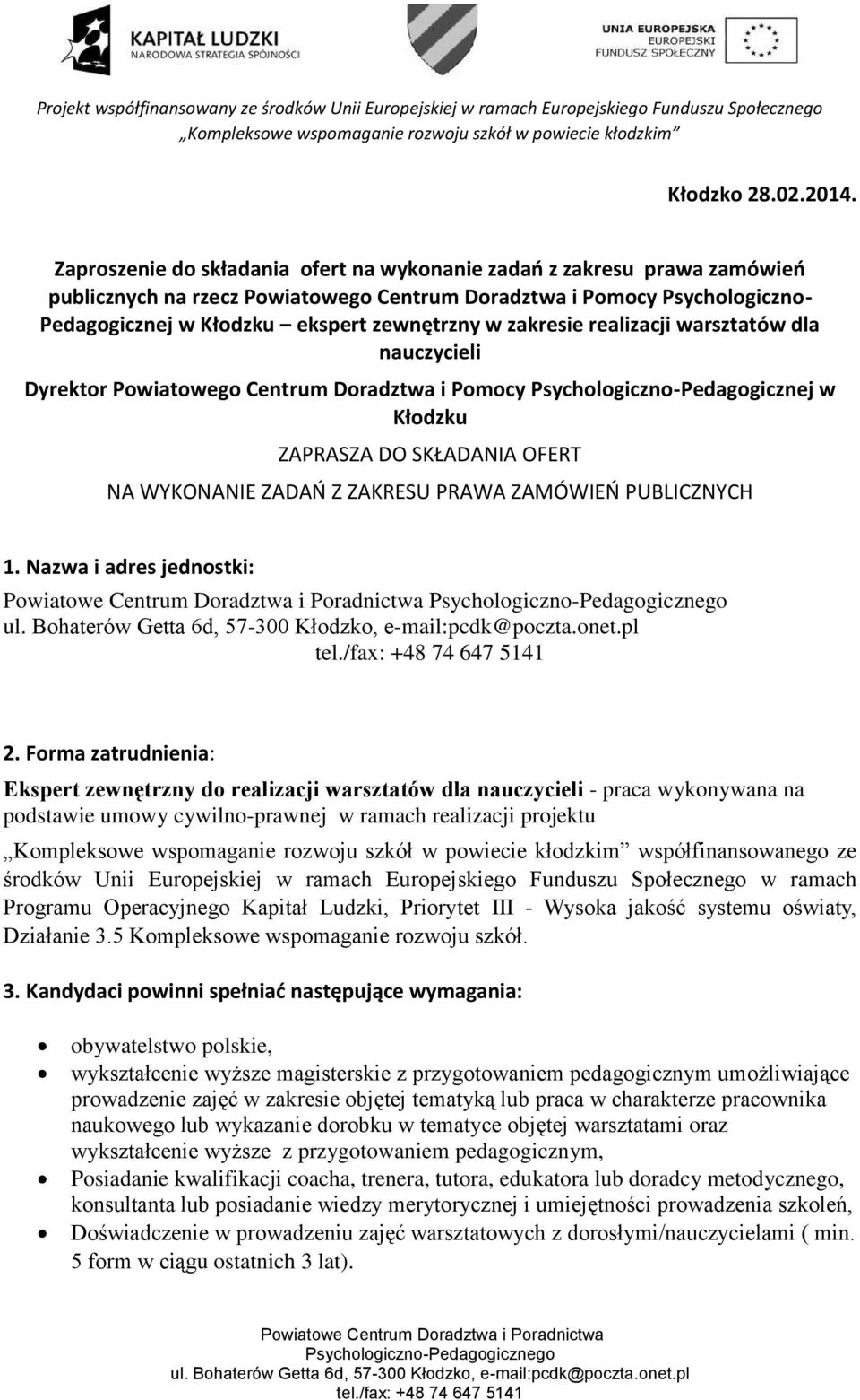 zakresie realizacji warsztatów dla nauczycieli Dyrektor Powiatowego Centrum Doradztwa i Pomocy Psychologiczno-Pedagogicznej w Kłodzku ZAPRASZA DO SKŁADANIA OFERT NA WYKONANIE ZADAŃ Z ZAKRESU PRAWA