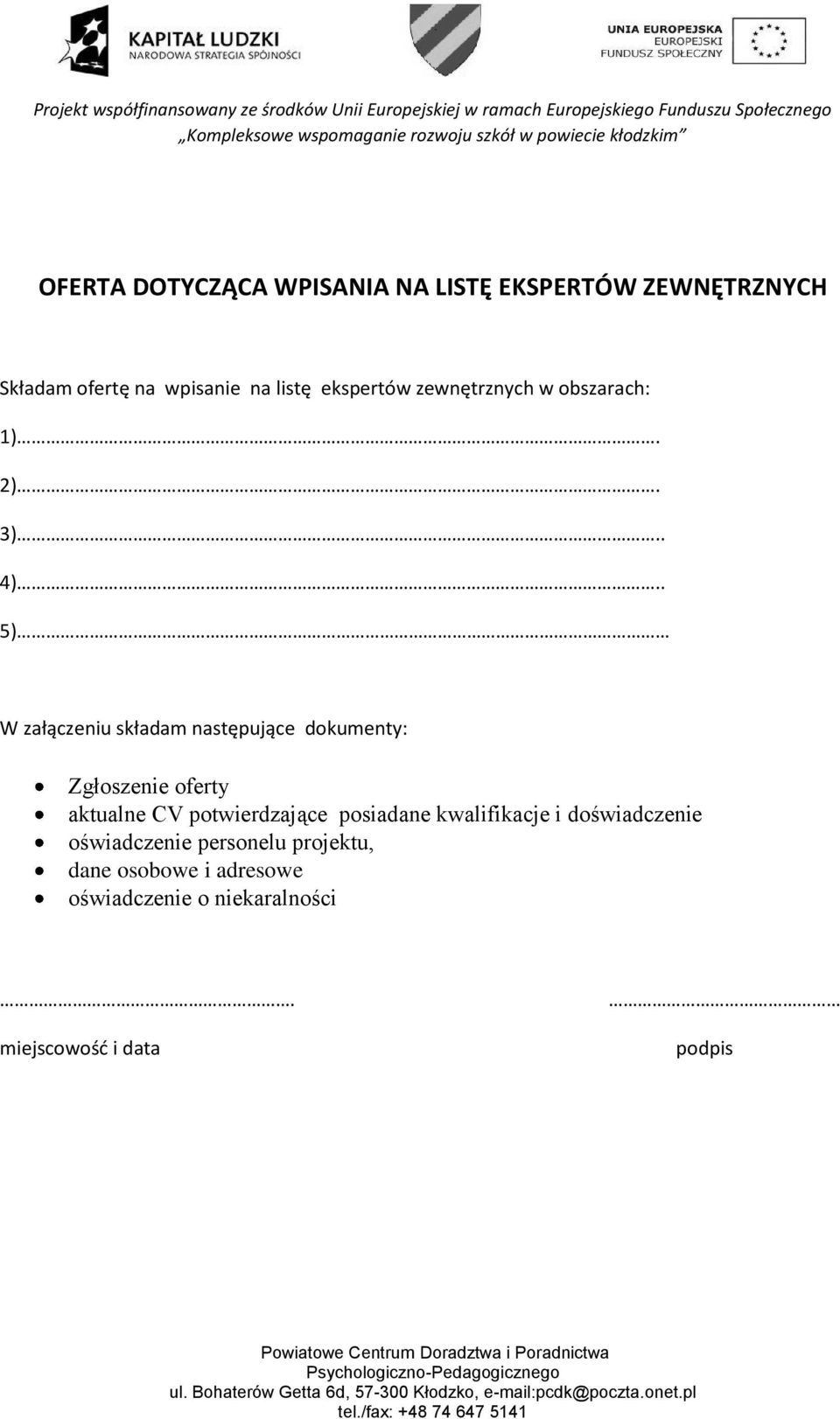 . 5) W załączeniu składam następujące dokumenty: Zgłoszenie oferty aktualne CV potwierdzające