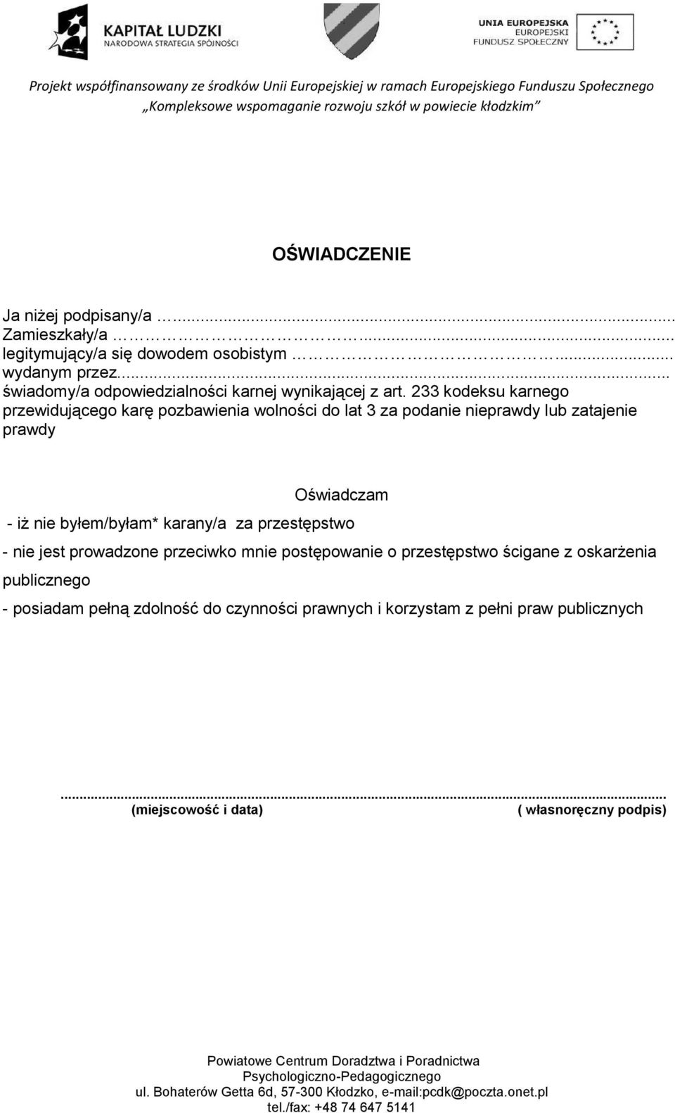 233 kodeksu karnego przewidującego karę pozbawienia wolności do lat 3 za podanie nieprawdy lub zatajenie prawdy Oświadczam - iż nie