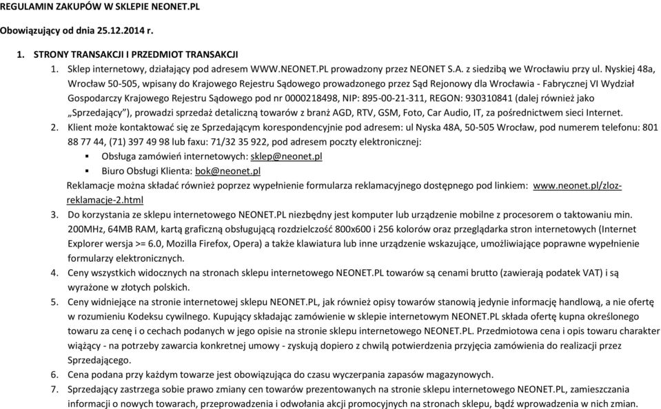 Nyskiej 48a, Wrocław 50-505, wpisany do Krajowego Rejestru Sądowego prowadzonego przez Sąd Rejonowy dla Wrocławia - Fabrycznej VI Wydział Gospodarczy Krajowego Rejestru Sądowego pod nr 0000218498,