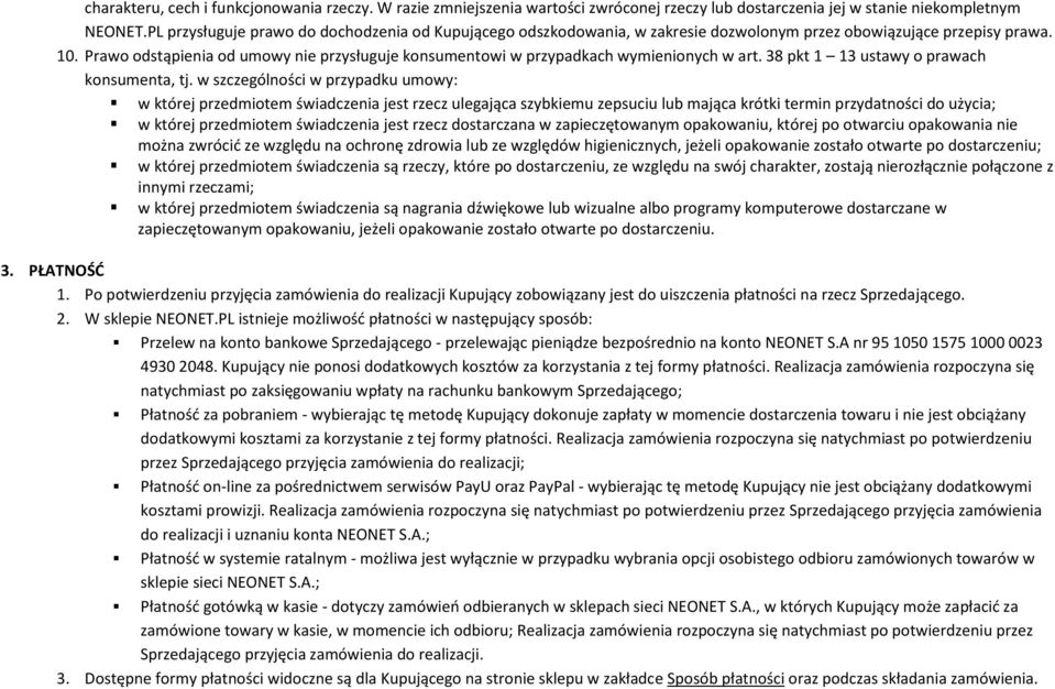 Prawo odstąpienia od umowy nie przysługuje konsumentowi w przypadkach wymienionych w art. 38 pkt 1 13 ustawy o prawach konsumenta, tj.