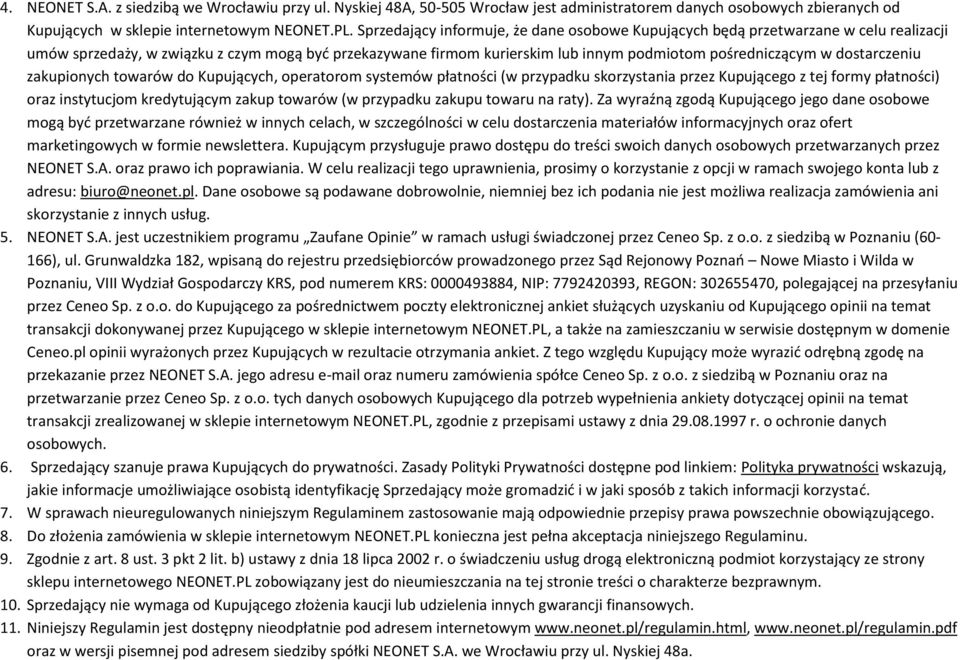 dostarczeniu zakupionych towarów do Kupujących, operatorom systemów płatności (w przypadku skorzystania przez Kupującego z tej formy płatności) oraz instytucjom kredytującym zakup towarów (w