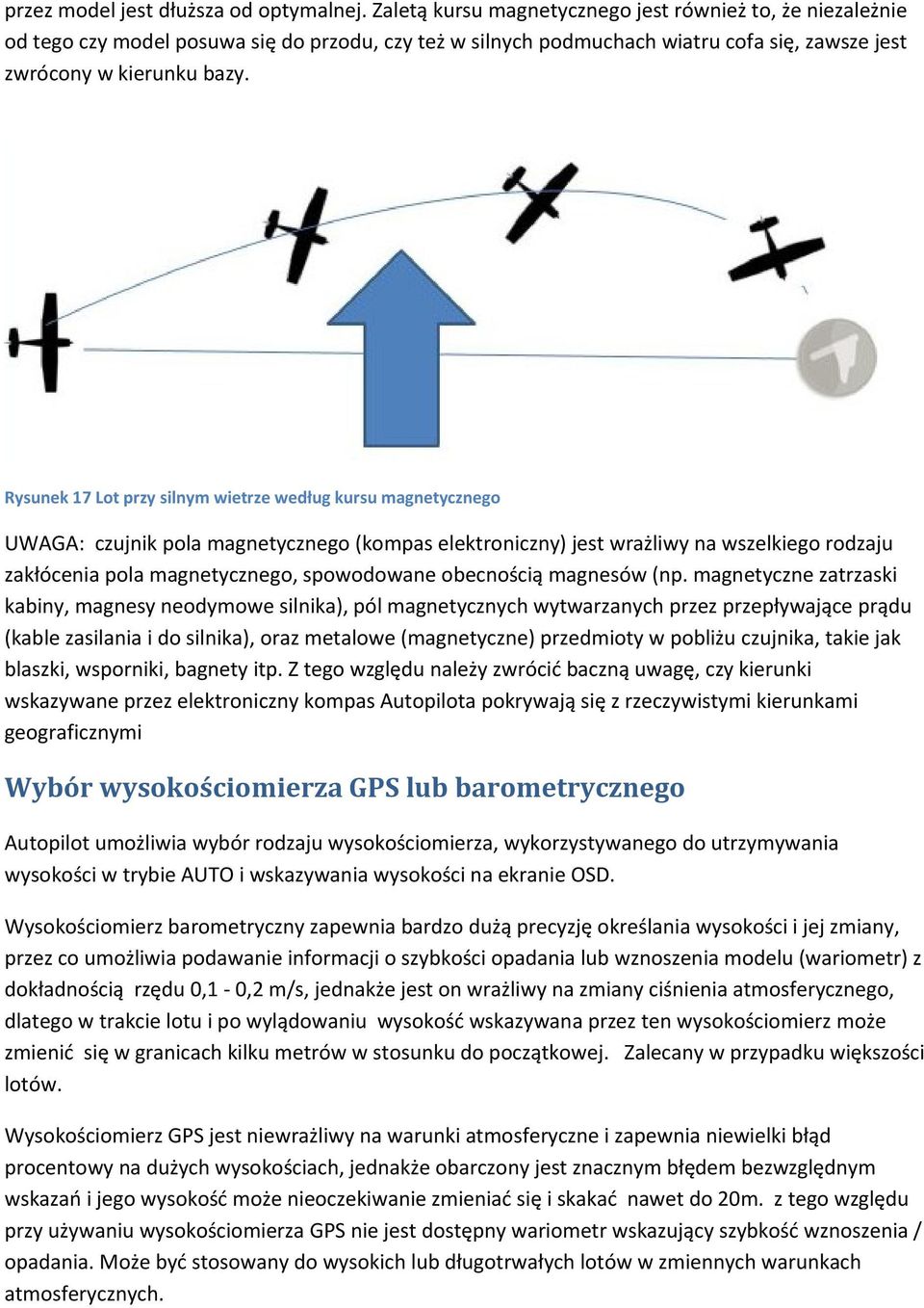 Rysunek 17 Lot przy silnym wietrze według kursu magnetycznego UWAGA: czujnik pola magnetycznego (kompas elektroniczny) jest wrażliwy na wszelkiego rodzaju zakłócenia pola magnetycznego, spowodowane