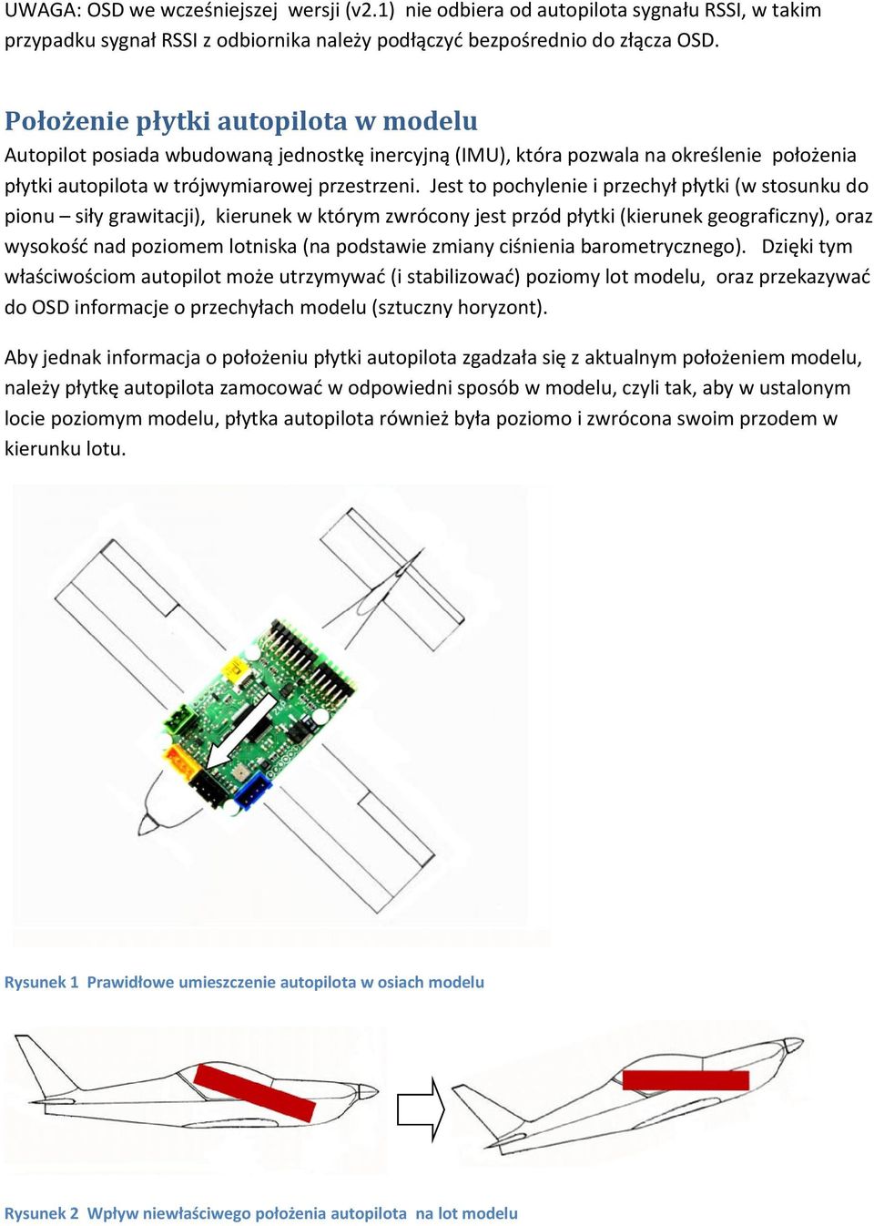 Jest to pochylenie i przechył płytki (w stosunku do pionu siły grawitacji), kierunek w którym zwrócony jest przód płytki (kierunek geograficzny), oraz wysokość nad poziomem lotniska (na podstawie