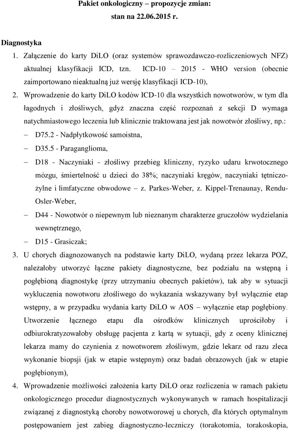 Wprowadzenie do karty DiLO kodów ICD-10 dla wszystkich nowotworów, w tym dla łagodnych i złośliwych, gdyż znaczna część rozpoznań z sekcji D wymaga natychmiastowego leczenia lub klinicznie traktowana