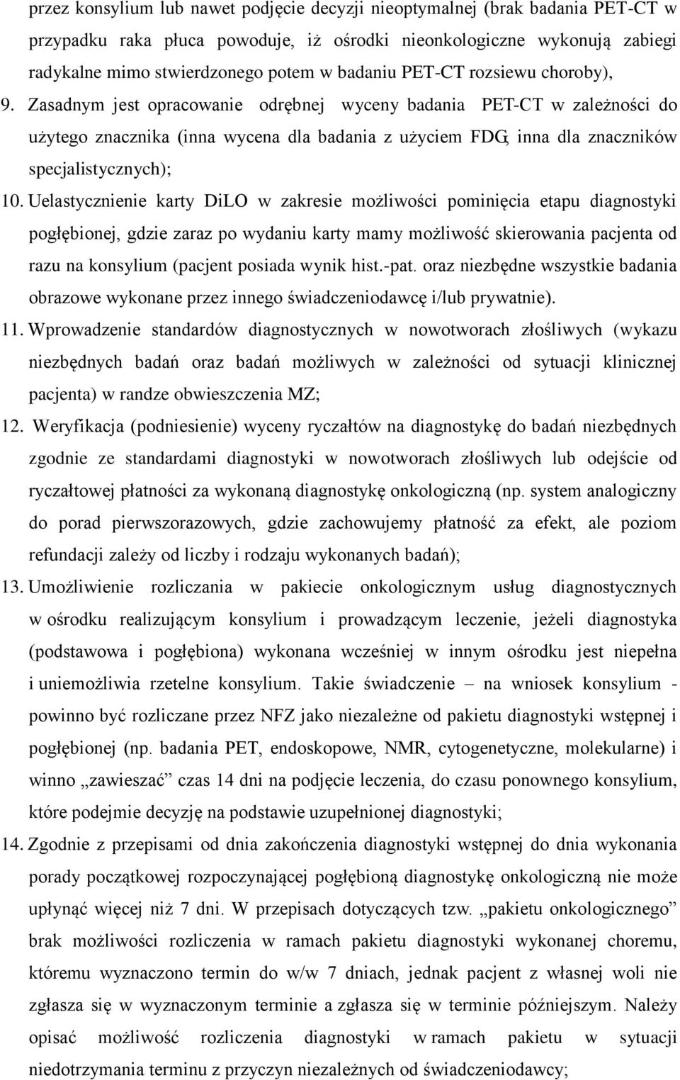 Zasadnym jest opracowanie odrębnej wyceny badania PET-CT w zależności do użytego znacznika (inna wycena dla badania z użyciem FDG, inna dla znaczników specjalistycznych); 10.