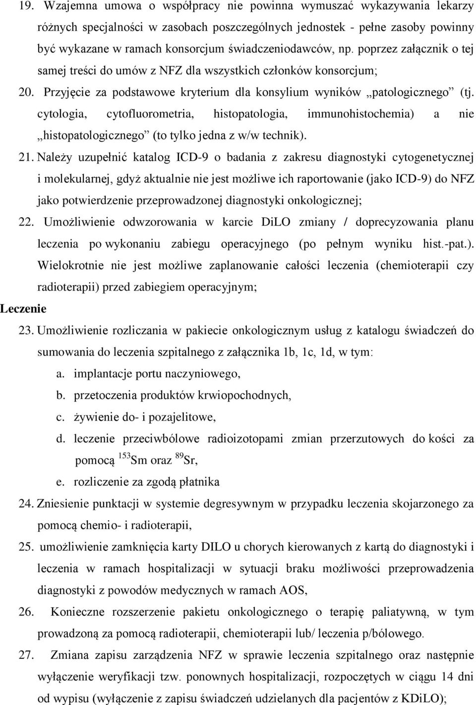 cytologia, cytofluorometria, histopatologia, immunohistochemia) a nie histopatologicznego (to tylko jedna z w/w technik). 21.