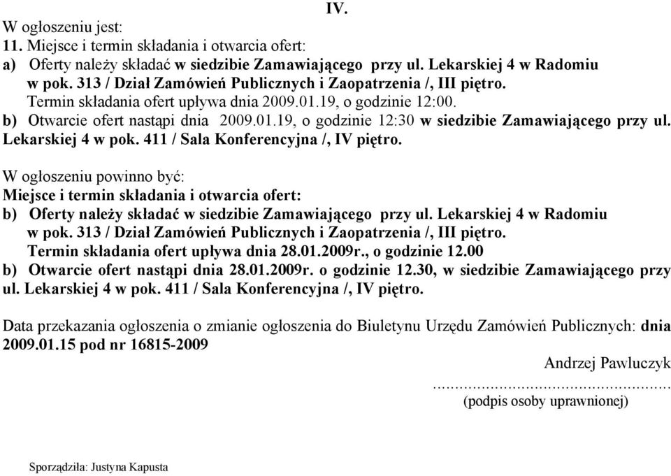 Lekarskiej 4 w pok. 411 / Sala Konferencyjna /, IV piętro. Miejsce i termin składania i otwarcia ofert: b) Oferty należy składać w siedzibie Zamawiającego przy ul. Lekarskiej 4 w Radomiu w pok.