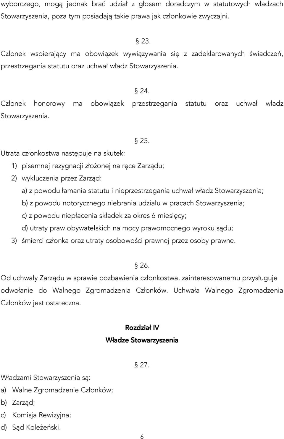 Członek honorowy ma obowiązek przestrzegania statutu oraz uchwał władz Stowarzyszenia. 25.