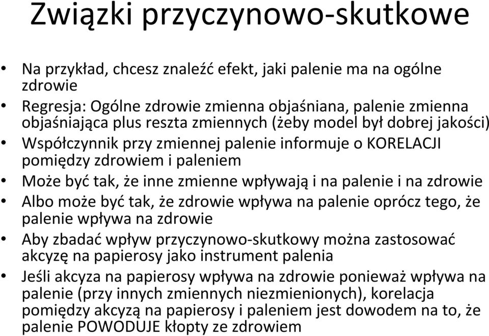 tak, że zdrowie wpływa na palenie oprócz tego, że palenie wpływa na zdrowie Aby zbadać wpływ przyczynowo skutkowy można zastosować akcyzę na papierosy jako instrument palenia Jeśli akcyza na