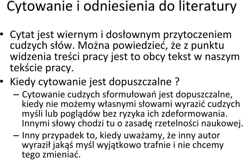 Cytowanie cudzych sformułowań jest dopuszczalne, kiedy nie możemy własnymi słowami wyrazić cudzych myśli lub poglądów bez ryzyka ich