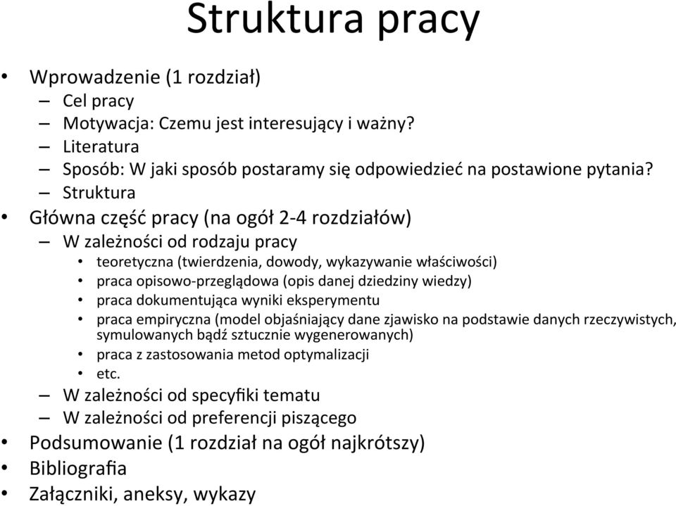 dziedziny wiedzy) praca dokumentująca wyniki eksperymentu praca empiryczna (model objaśniający dane zjawisko na podstawie danych rzeczywistych, symulowanych bądź sztucznie wygenerowanych)