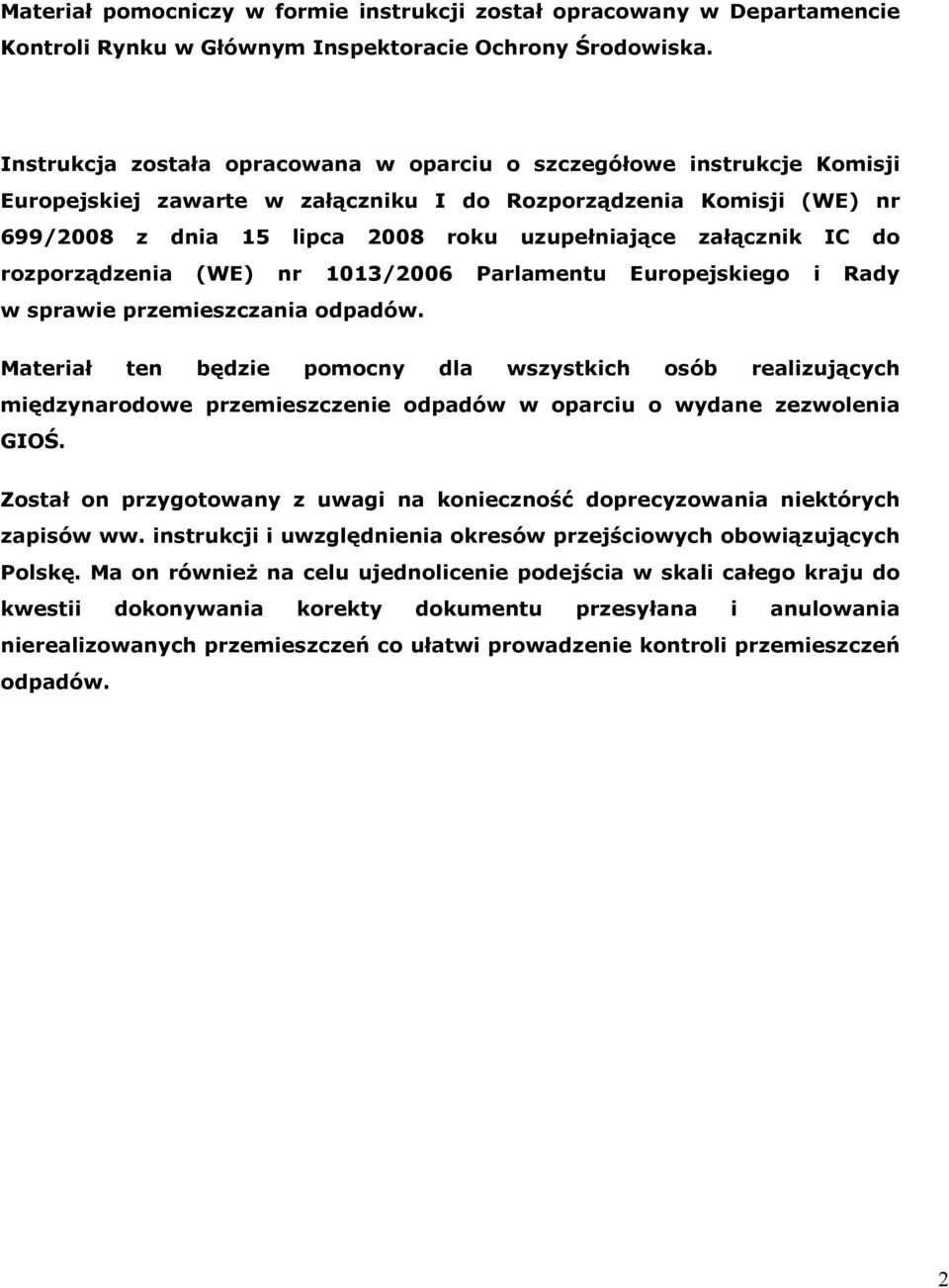 załącznik IC do rozporządzenia (WE) nr 1013/2006 Parlamentu Europejskiego i Rady w sprawie przemieszczania odpadów.