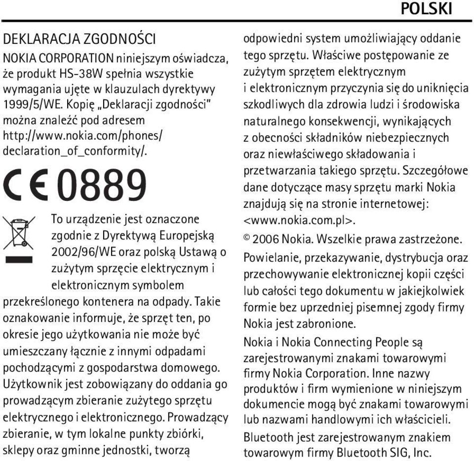 To urz±dzenie jest oznaczone zgodnie z Dyrektyw± Europejsk± 2002/96/WE oraz polsk± Ustaw± o zu ytym sprzêcie elektrycznym i elektronicznym symbolem przekre lonego kontenera na odpady.