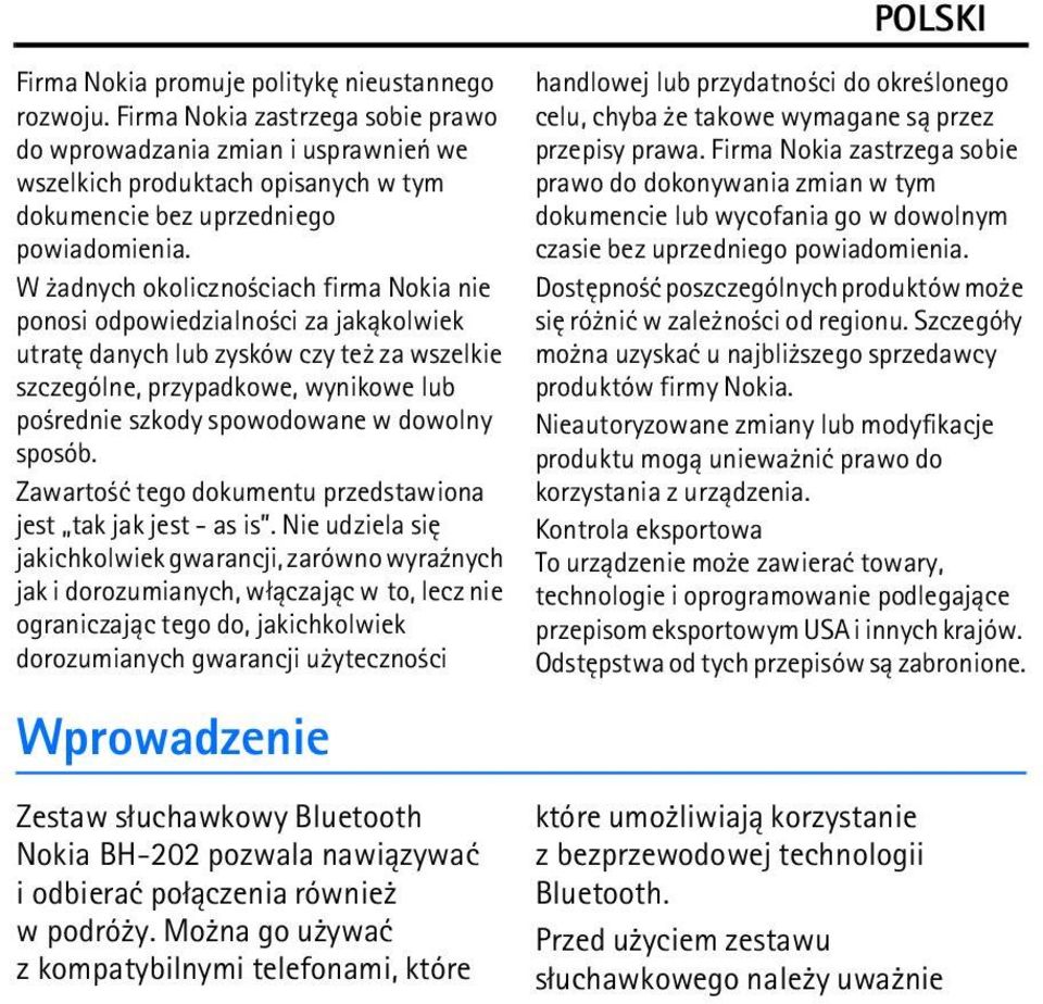 W adnych okoliczno ciach firma Nokia nie ponosi odpowiedzialno ci za jak±kolwiek utratê danych lub zysków czy te za wszelkie szczególne, przypadkowe, wynikowe lub po rednie szkody spowodowane w