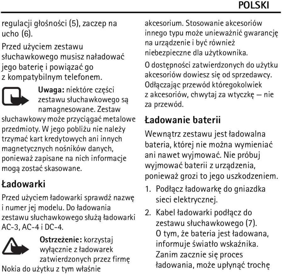 W jego pobli u nie nale y trzymaæ kart kredytowych ani innych magnetycznych no ników danych, poniewa zapisane na nich informacje mog± zostaæ skasowane.