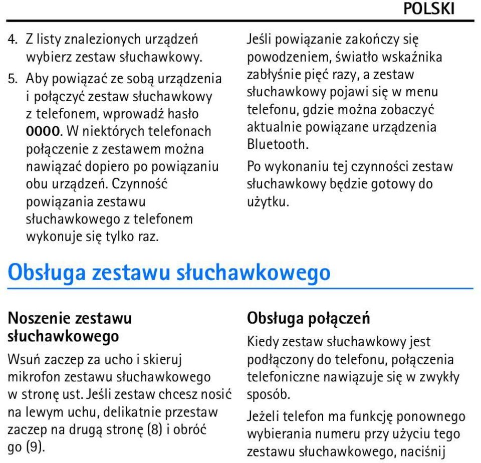 Obs³uga zestawu s³uchawkowego Noszenie zestawu s³uchawkowego Wsuñ zaczep za ucho i skieruj mikrofon zestawu s³uchawkowego w stronê ust.