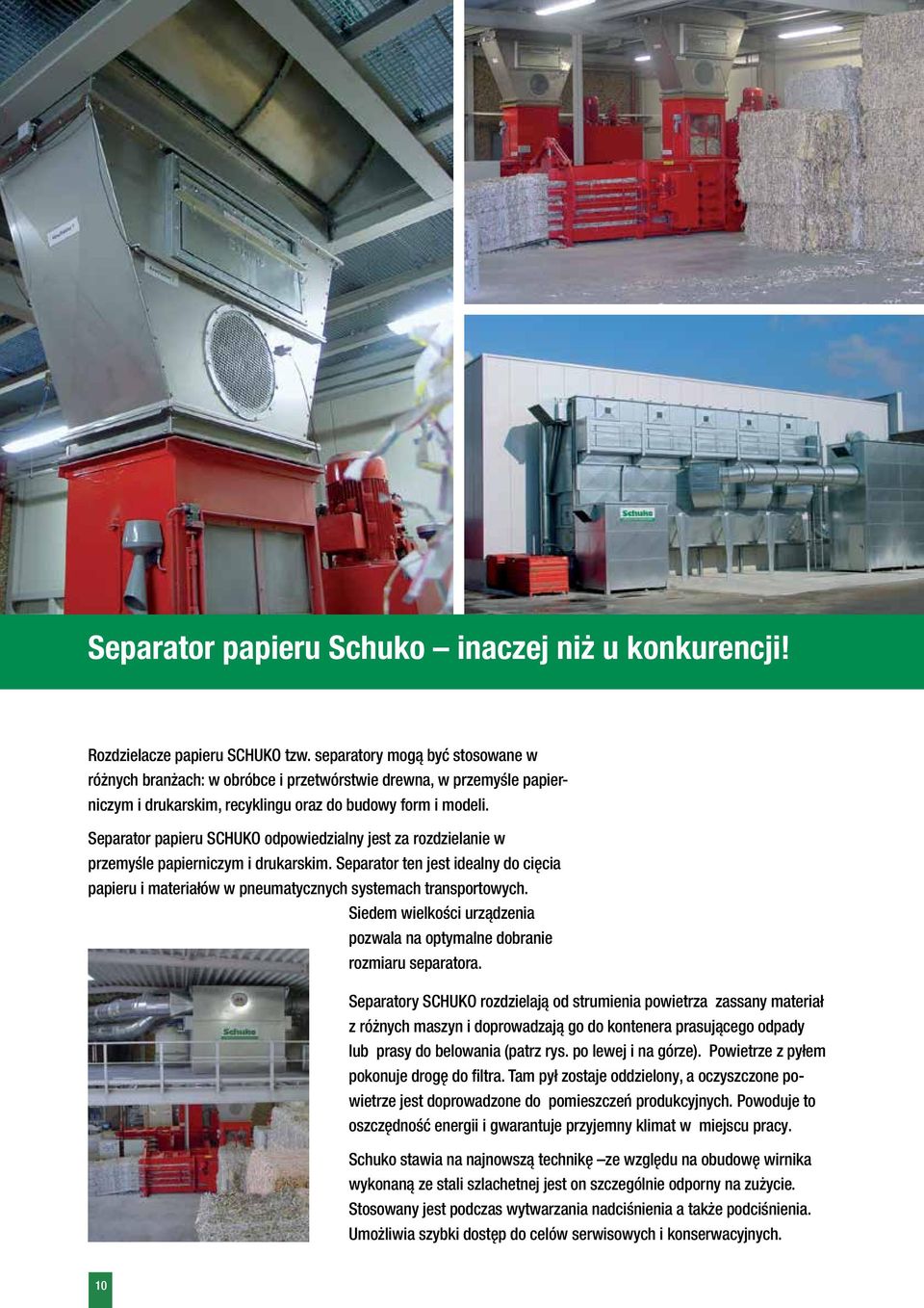 Separator papieru SCHUKO odpowiedzialny jest za rozdzielanie w przemyśle papierniczym i drukarskim. Separator ten jest idealny do cięcia papieru i materiałów w pneumatycznych systemach transportowych.