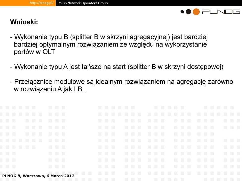 Wykonanie typu A jest tańsze na start (splitter B w skrzyni dostępowej) -