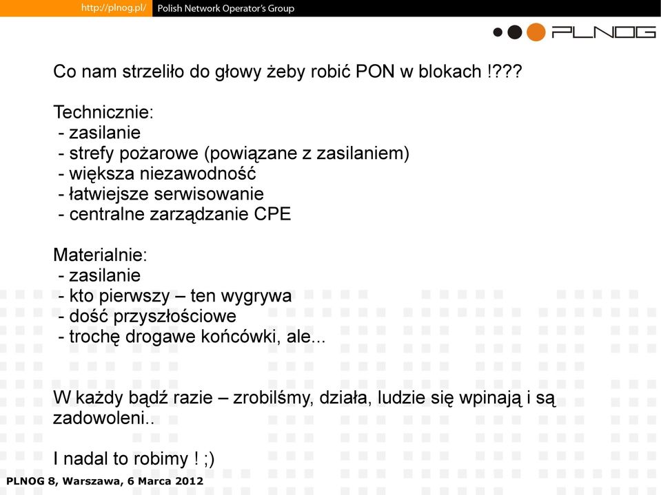 łatwiejsze serwisowanie - centralne zarządzanie CPE Materialnie: - zasilanie - kto pierwszy ten