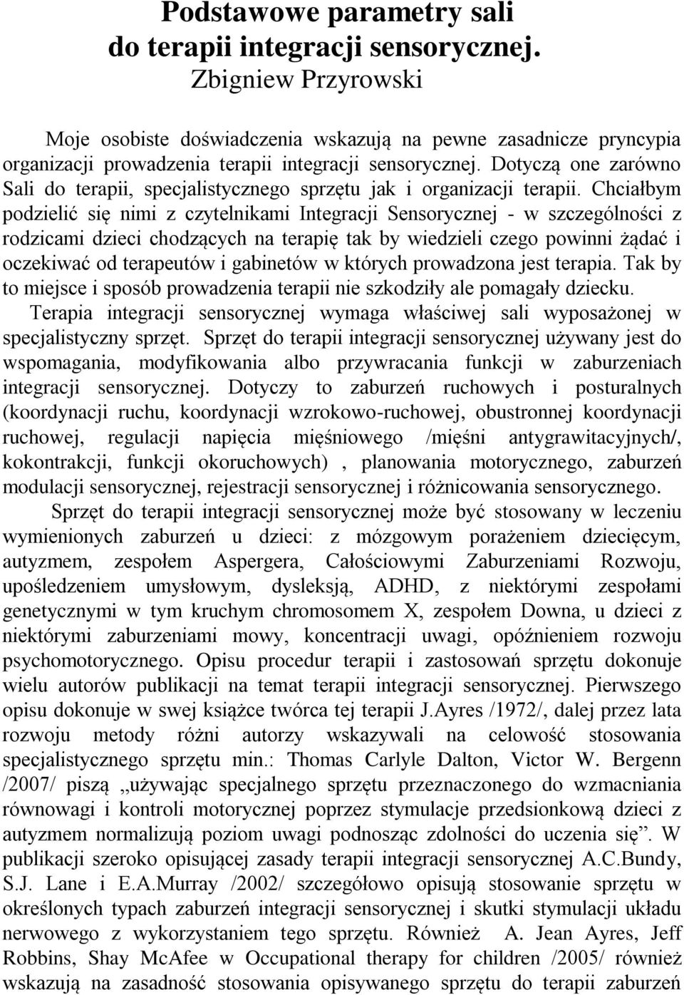 Dotyczą one zarówno Sali do terapii, specjalistycznego sprzętu jak i organizacji terapii.