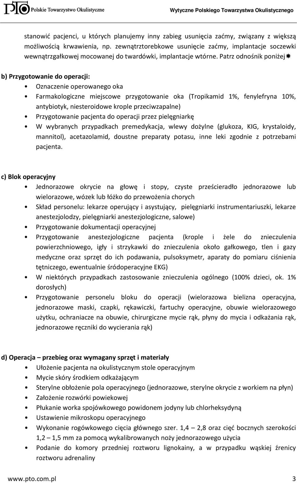 Patrz odnośnik poniżej b) Przygotowanie do operacji: Oznaczenie operowanego oka Farmakologiczne miejscowe przygotowanie oka (Tropikamid 1%, fenylefryna 10%, antybiotyk, niesteroidowe krople