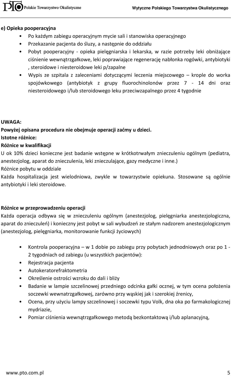 dotyczącymi leczenia miejscowego krople do worka spojówkowego (antybiotyk z grupy fluorochinolonów przez 7-14 dni oraz niesteroidowego i/lub steroidowego leku przeciwzapalnego przez 4 tygodnie UWAGA: