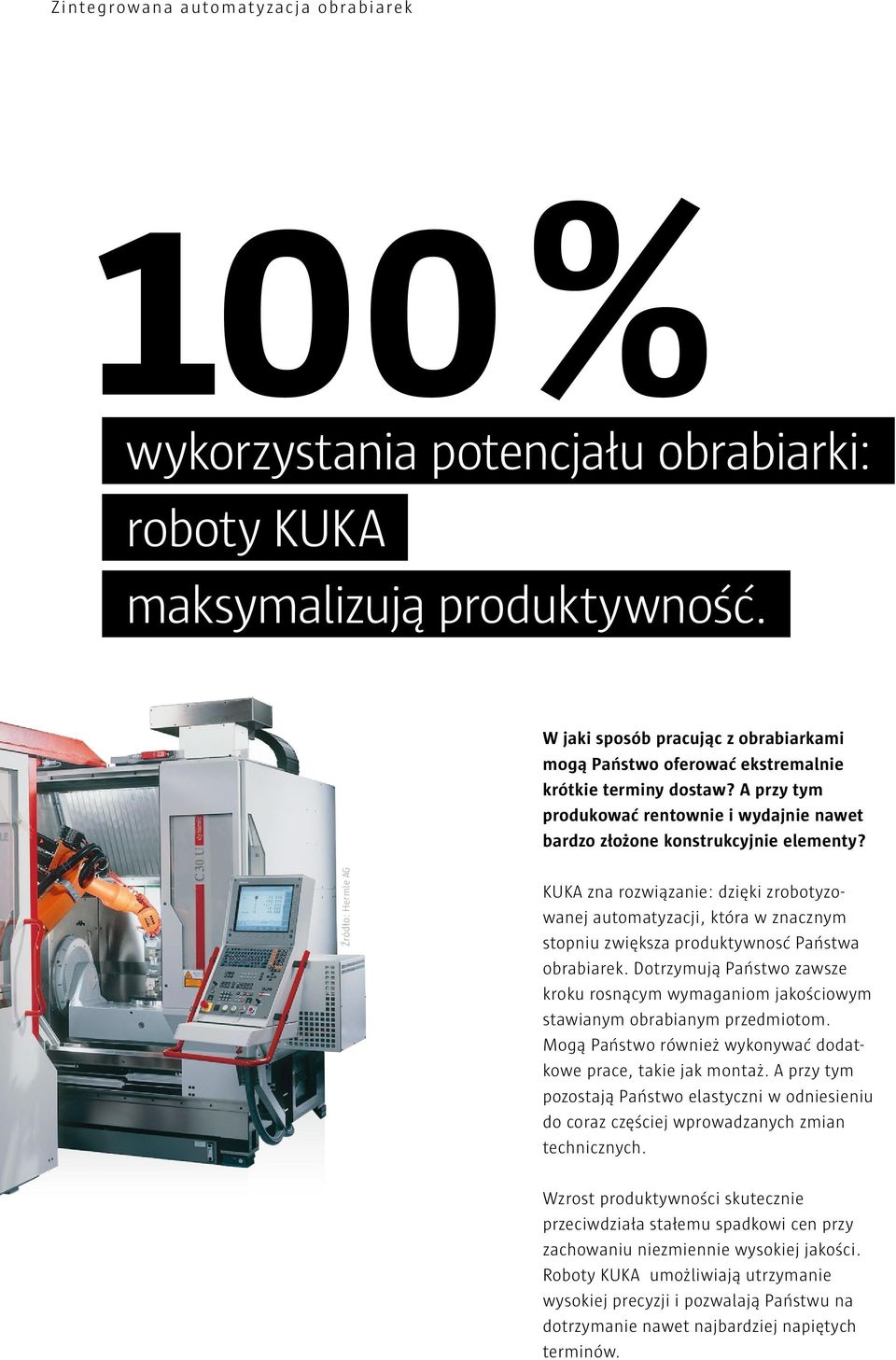 Źródło: Hermle AG KUKA zna rozwiązanie: dzięki zrobotyzowanej automatyzacji, która w znacznym stopniu zwiększa produktywnosć Państwa obrabiarek.