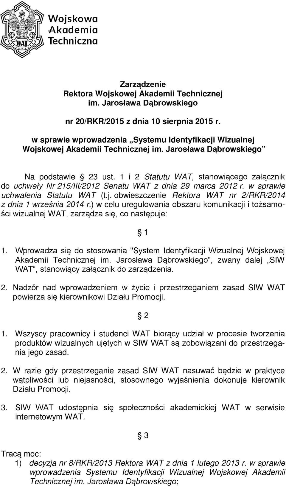 1 i 2 Statutu WAT, stanowiącego załącznik do uchwały Nr 215/III/2012 Senatu WAT z dnia 29 marca 2012 r. w sprawie uchwalenia Statutu WAT (t.j.