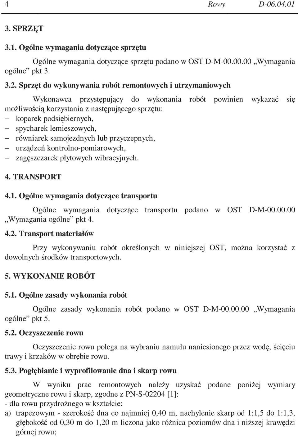 spycharek lemieszowych, równiarek samojezdnych lub przyczepnych, urządzeń kontrolno-pomiarowych, zagęszczarek płytowych wibracyjnych. 4. TRANSPORT 4.1.